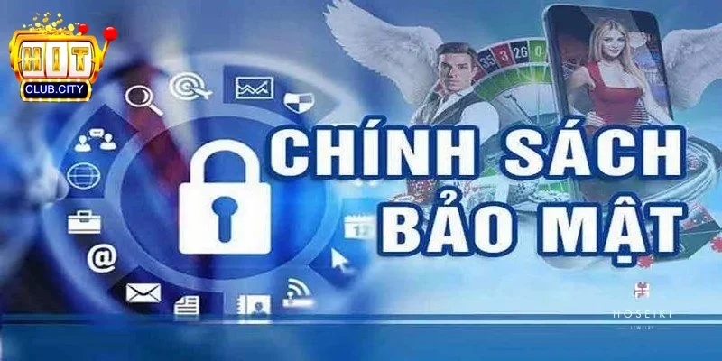 Chính Sách Bảo Mật Hitclub - Cam Kết An Toàn Thông Tin Người Chơi